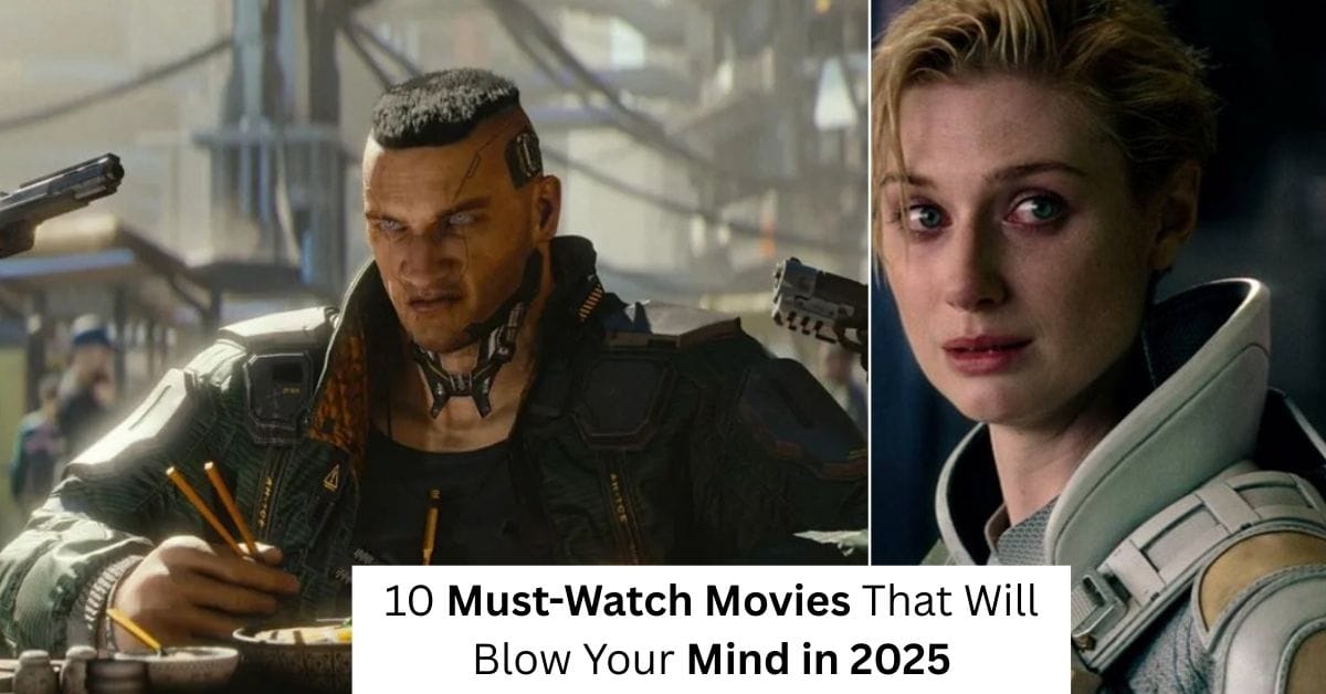 10 Must-Watch Movies That Will Blow Your Mind in 2025