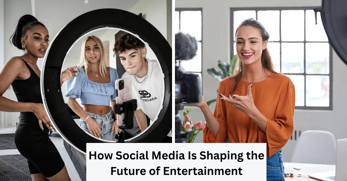 How Social Media Is Shaping the Future of Entertainment