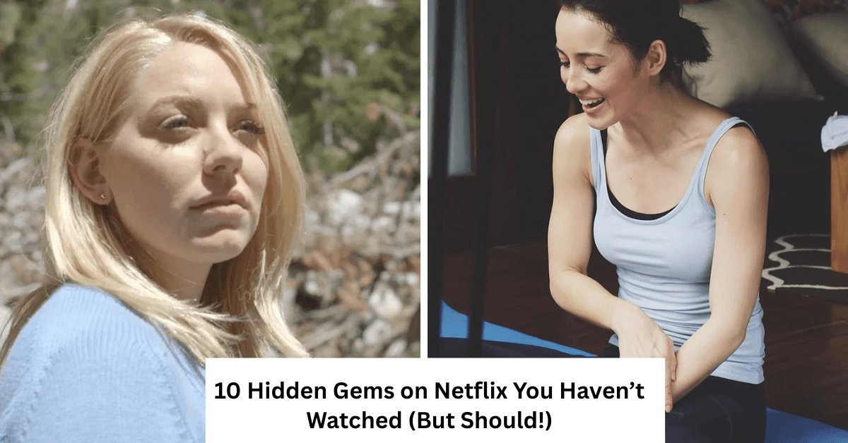 10 Hidden Gems on Netflix You Haven’t Watched