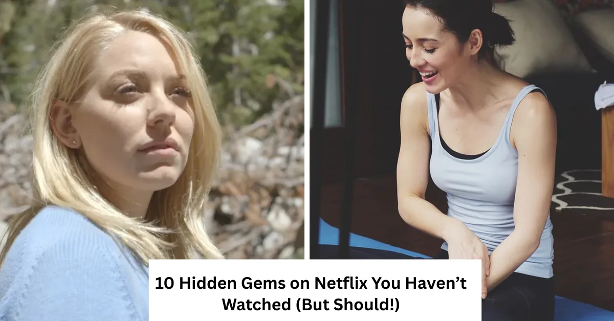 10 Hidden Gems on Netflix You Haven’t Watched