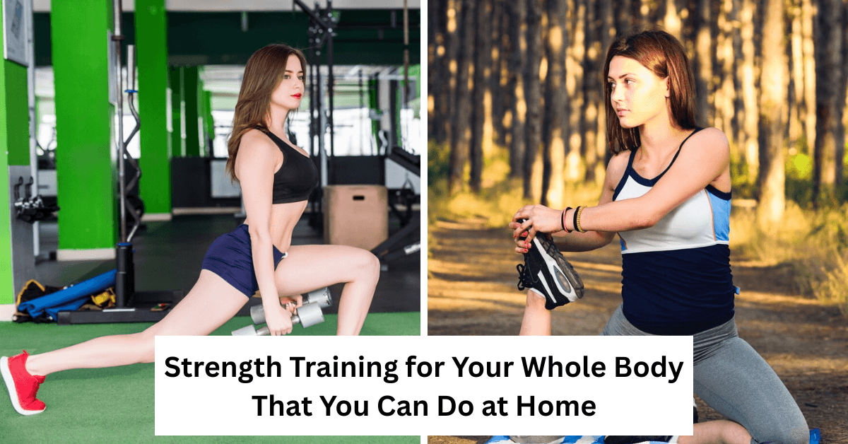 Strength Training for Your Whole Body That You Can Do at Home