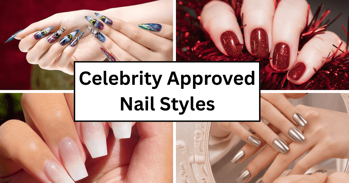 Celebrity Approved Nail Styles