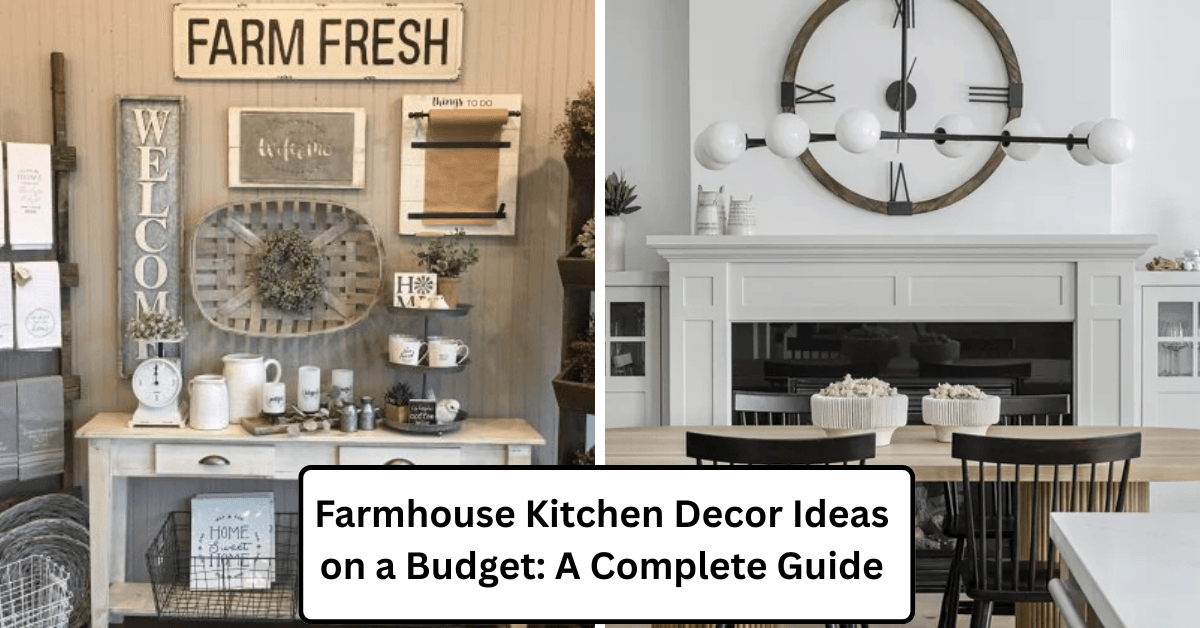 Farmhouse Kitchen Decor Ideas on a Budget A Complete Guide