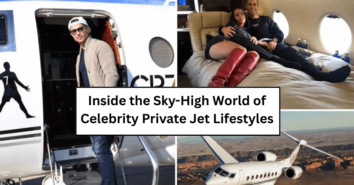 Inside the Sky-High World of Celebrity Private Jet Lifestyles