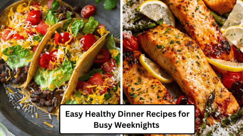 Easy Healthy Dinner Recipes for Busy Weeknights