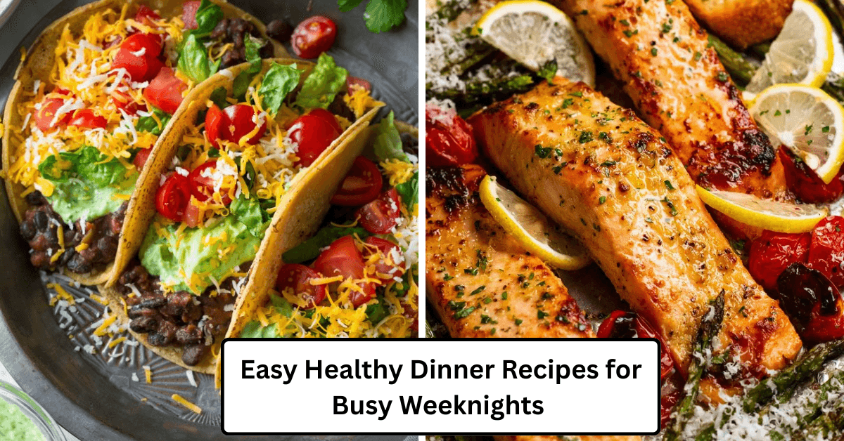 Easy Healthy Dinner Recipes for Busy Weeknights