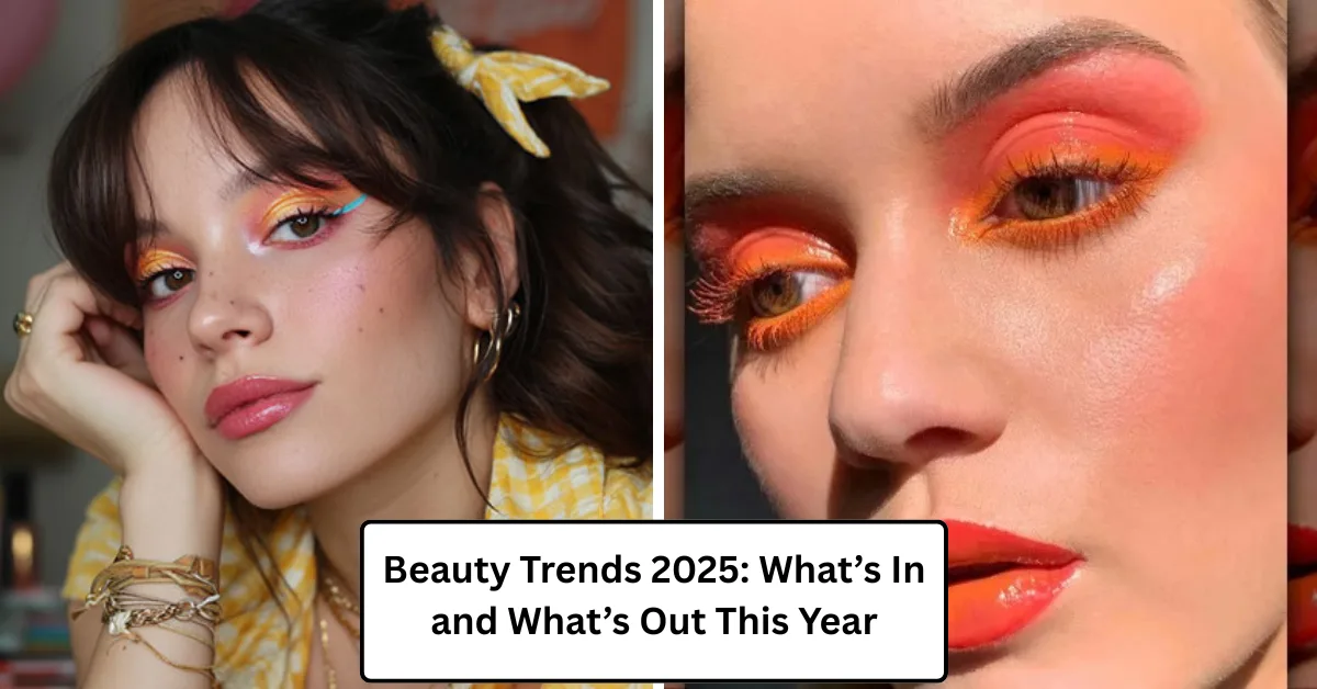 Beauty Trends 2025: What’s In and What’s Out This Year