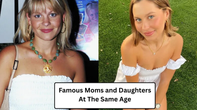 Famous Moms and Daughters At The Same Age