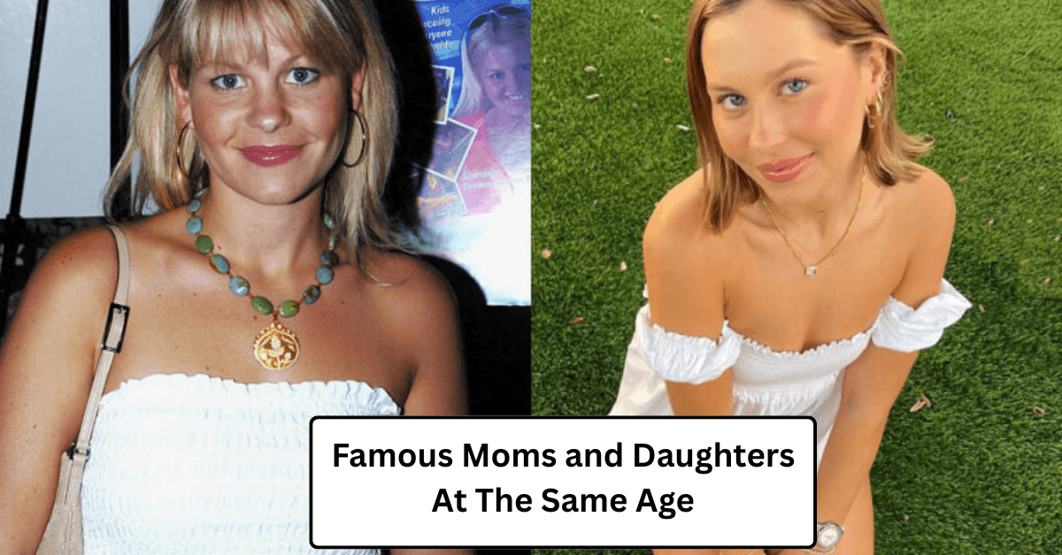 Famous Moms and Daughters At The Same Age