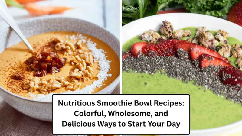 Nutritious Smoothie Bowl Recipes: Colorful, Wholesome, and Delicious Ways to Start Your Day