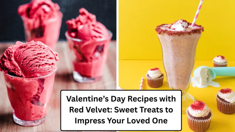 Valentine’s Day Recipes with Red Velvet: Sweet Treats to Impress Your Loved One