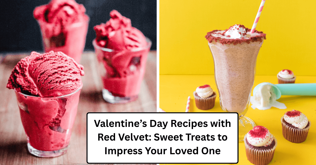 Valentine’s Day Recipes with Red Velvet: Sweet Treats to Impress Your Loved One
