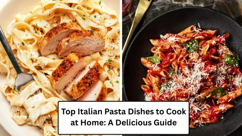 Top Italian Pasta Dishes to Cook at Home: A Delicious Guide