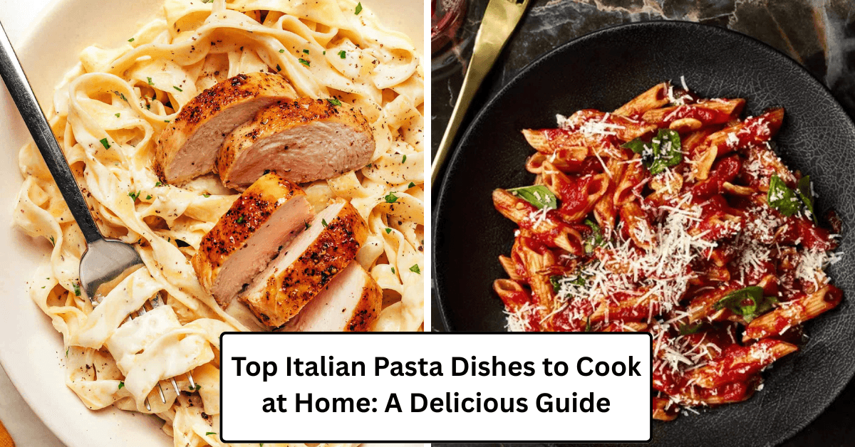 Top Italian Pasta Dishes to Cook at Home: A Delicious Guide