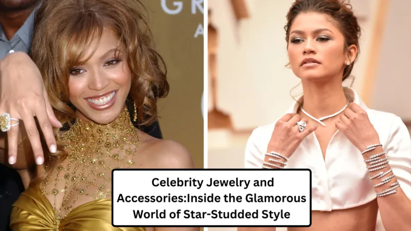 Celebrity Jewelry and Accessories: Inside the Glamorous World of Star-Studded Style