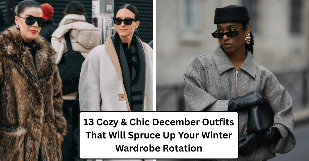 13 Cozy & Chic December Outfits That Will Spruce Up Your Winter Wardrobe Rotation