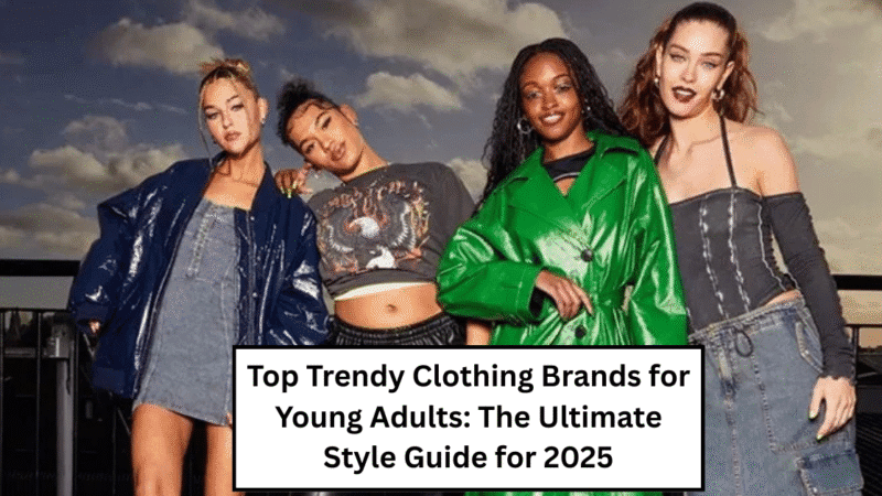 Top Trendy Clothing Brands for Young Adults: The Ultimate Style Guide for 2025