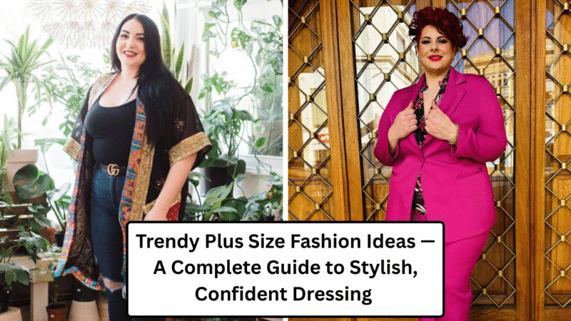 Trendy Plus Size Fashion Ideas — A Complete Guide to Stylish, Confident Dressing 