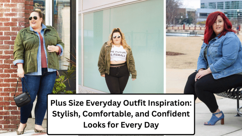 Plus Size Everyday Outfit Inspiration: Stylish, Comfortable, and Confident Looks for Every Day