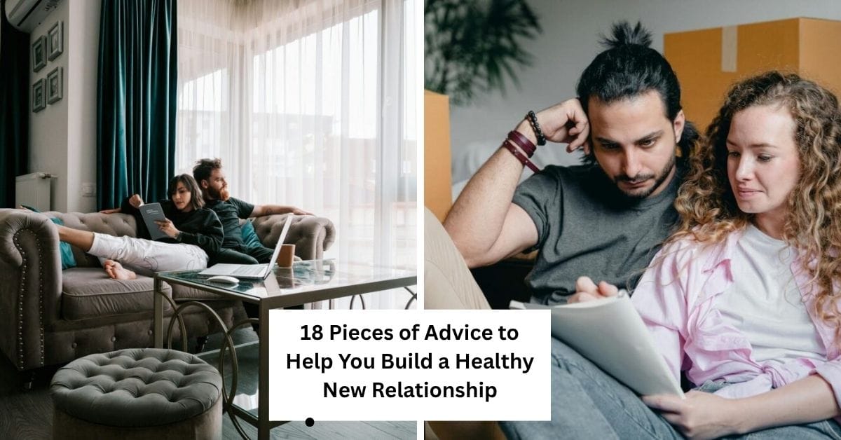 18 Pieces of Advice to Help You Build a Healthy New Relationship