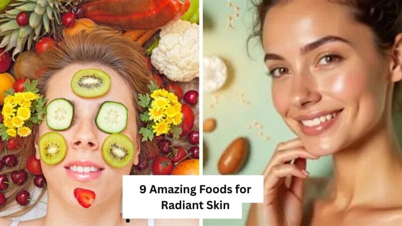 9 Amazing Foods for Radiant Skin
