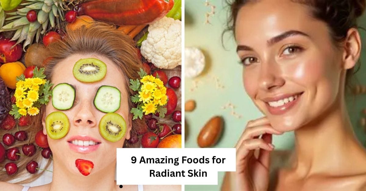 9 Amazing Foods for Radiant Skin
