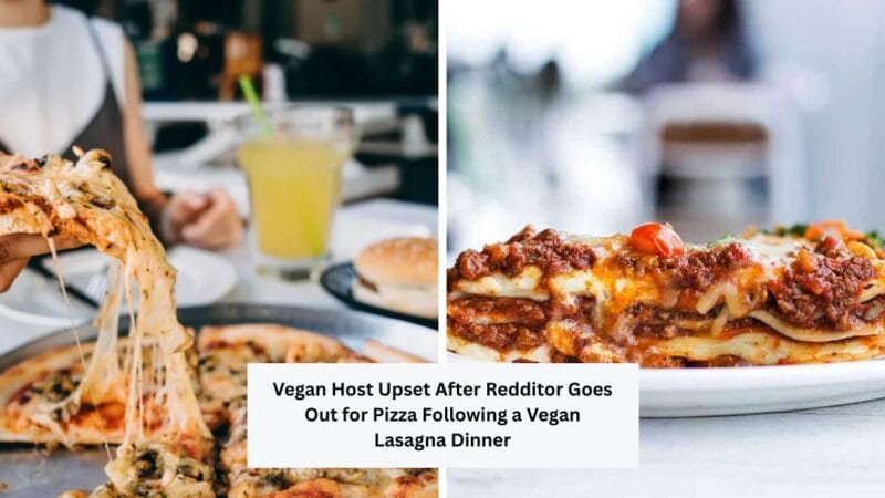 Vegan Host Upset After Redditor Goes Out for Pizza Following a Vegan Lasagna Dinner