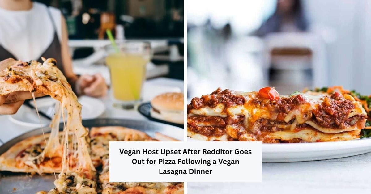 Vegan Host Upset After Redditor Goes Out for Pizza Following a Vegan Lasagna Dinner
