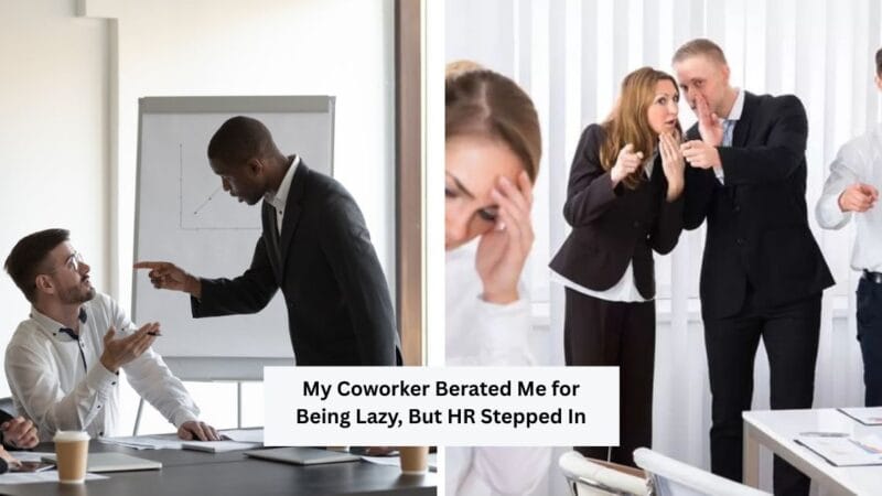 My Coworker Berated Me for Being Lazy, But HR Stepped In