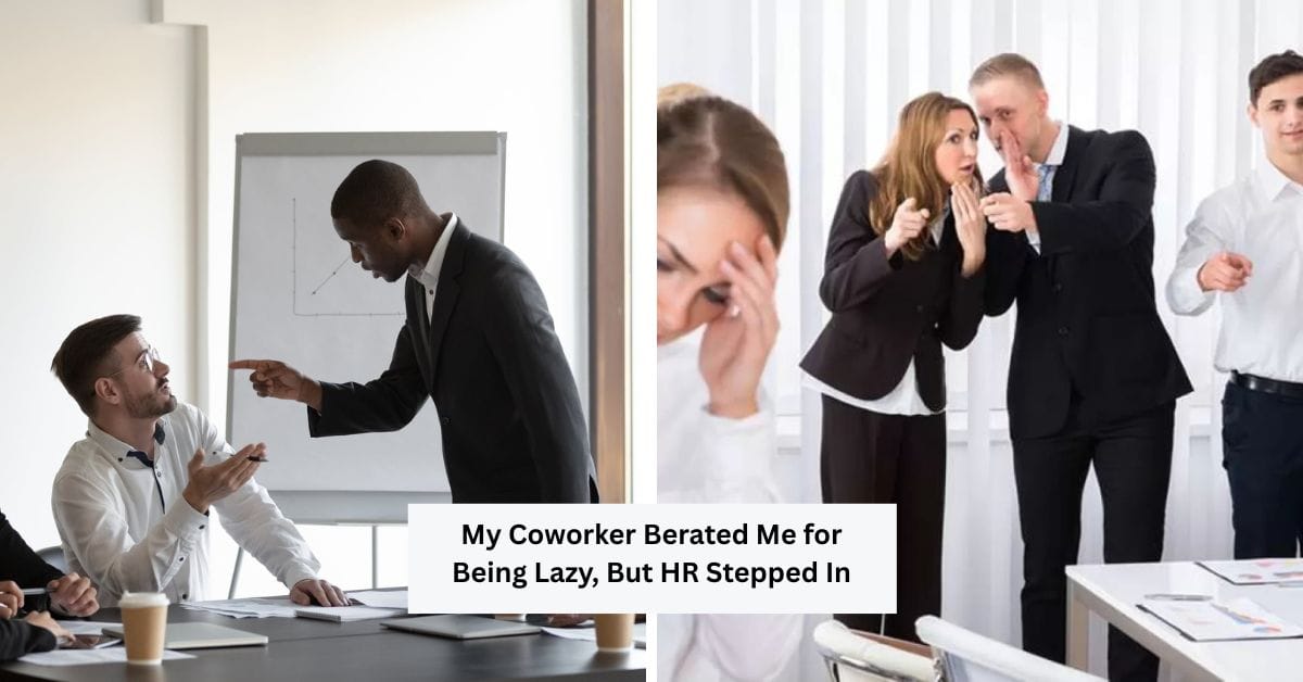 My Coworker Berated Me for Being Lazy, But HR Stepped In