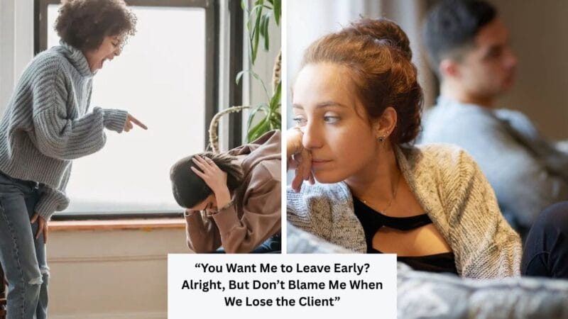“You Want Me to Leave Early? Alright, But Don’t Blame Me When We Lose the Client”