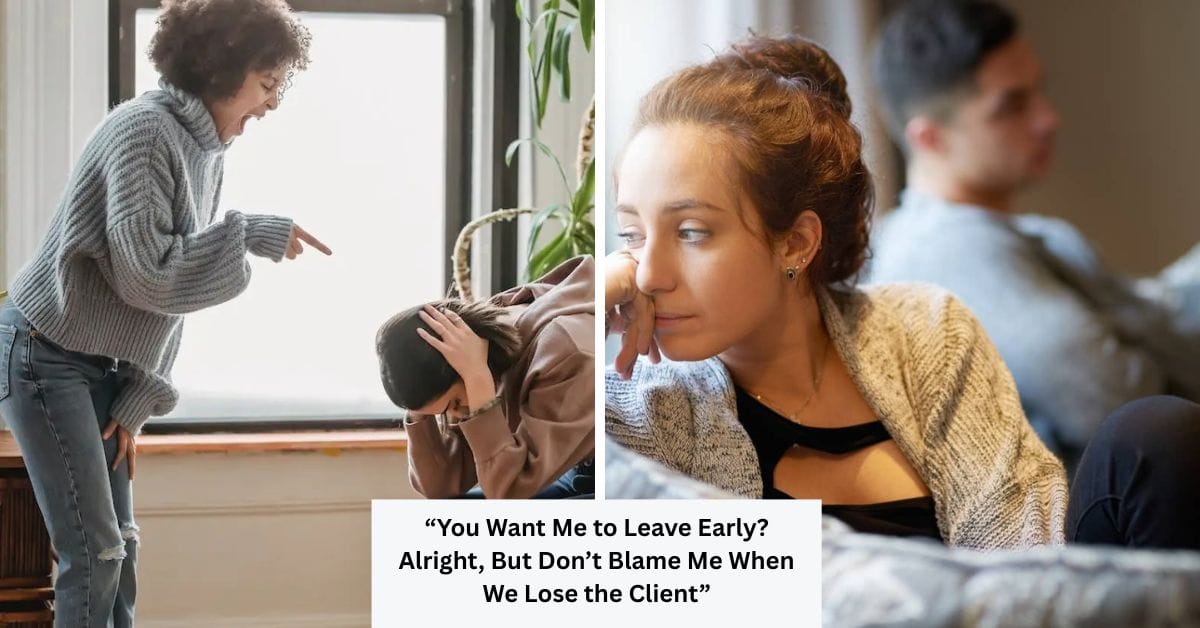 “You Want Me to Leave Early? Alright, But Don’t Blame Me When We Lose the Client”