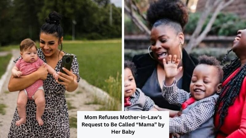 Mom Refuses Mother-in-Law’s Request to Be Called “Mama” by Her Baby