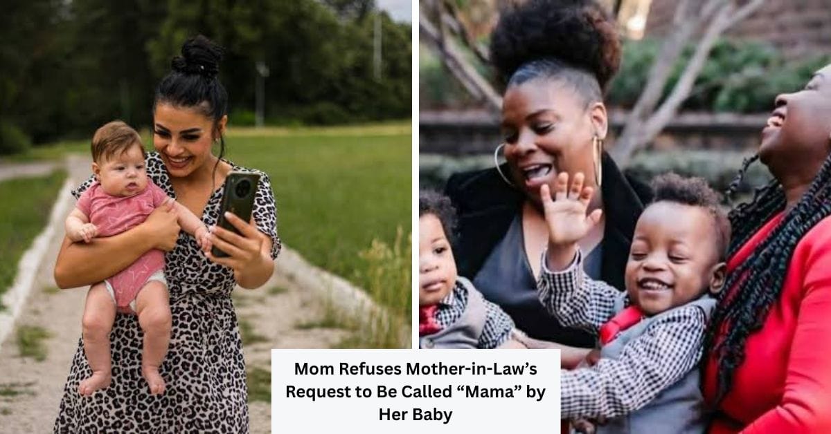 Mom Refuses Mother-in-Law’s Request to Be Called “Mama” by Her Baby