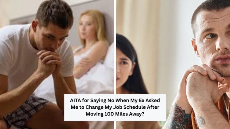 AITA for Saying No When My Ex Asked Me to Change My Job Schedule After Moving 100 Miles Away?