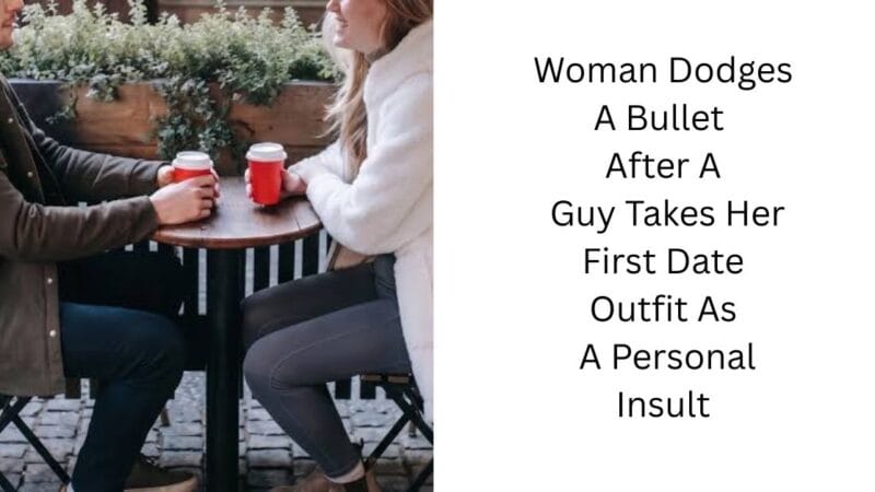 Woman Dodges A Bullet After A Guy Takes Her First Date Outfit As A Personal Insult