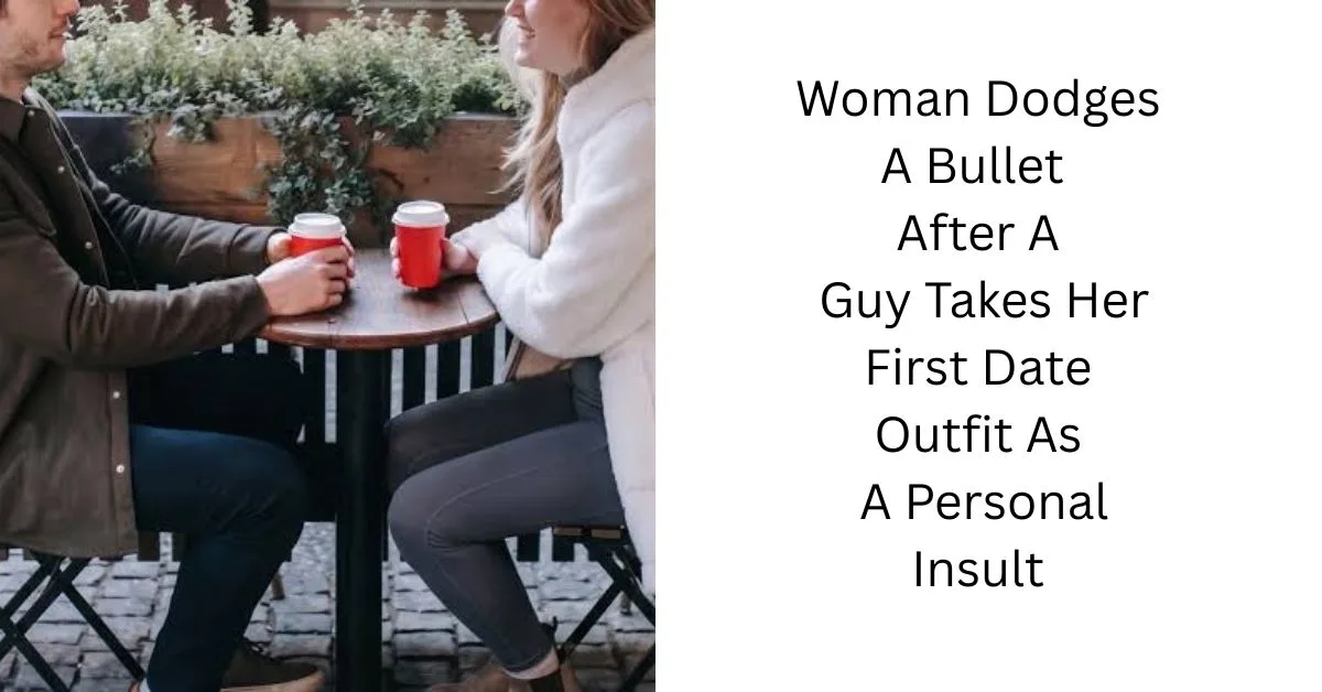 Woman Dodges A Bullet After A Guy Takes Her First Date Outfit As A Personal Insult
