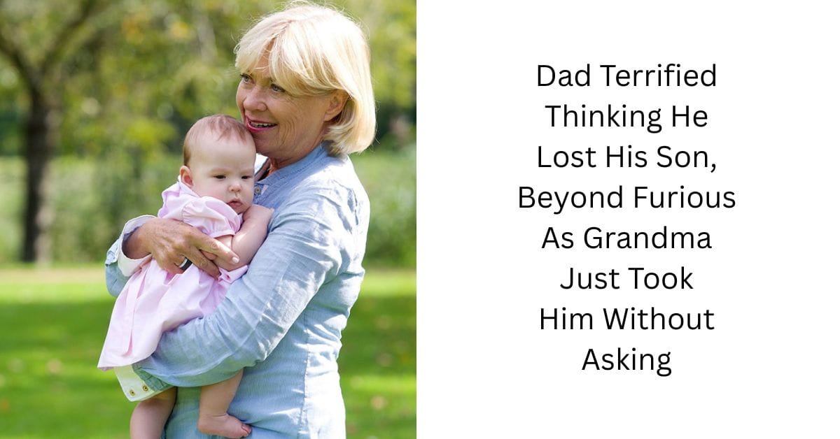 Dad Terrified Thinking He Lost His Son, Beyond Furious As Grandma Just Took Him Without Asking