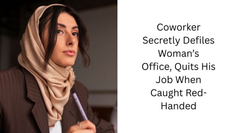Coworker Secretly Defiles Woman’s Office, Quits His Job When Caught Red-Handed