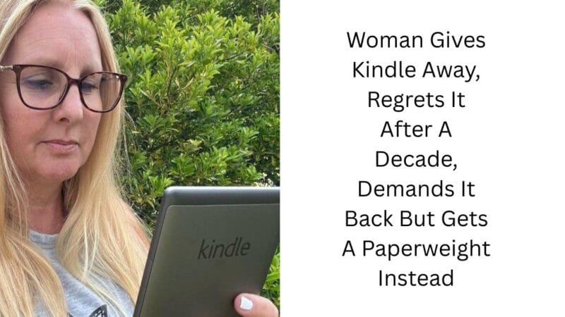 Woman Gives Kindle Away, Regrets It After A Decade, Demands It Back But Gets A Paperweight Instead