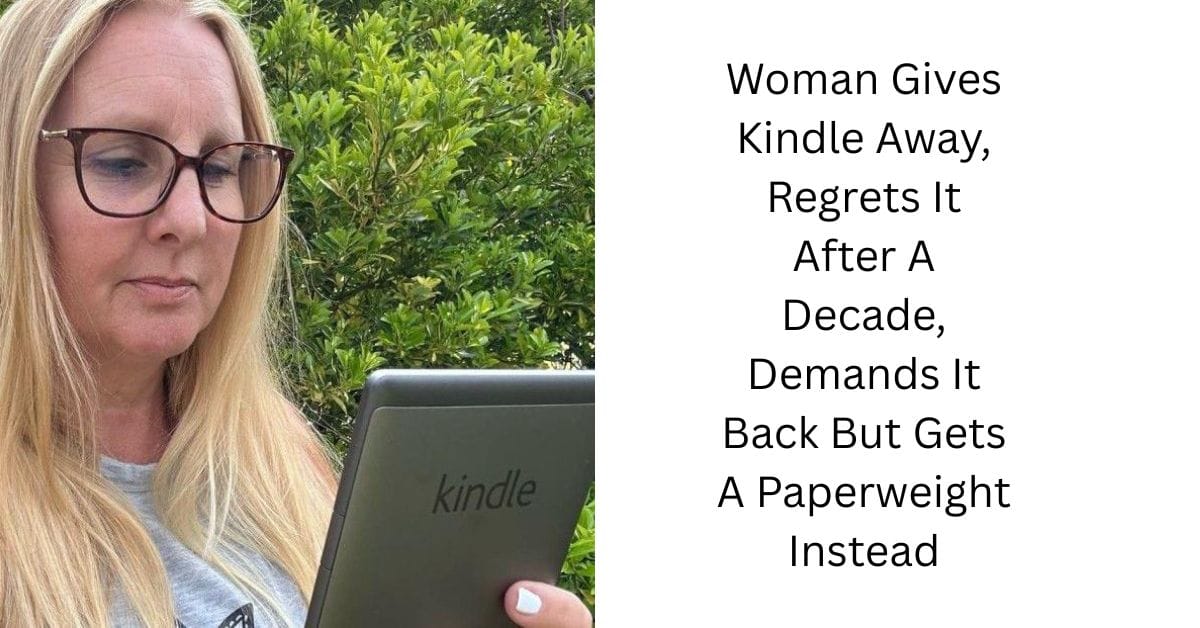 Woman Gives Kindle Away, Regrets It After A Decade, Demands It Back But Gets A Paperweight Instead