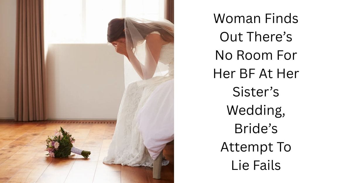 Woman Finds Out There’s No Room For Her BF At Her Sister’s Wedding, Bride’s Attempt To Lie Fails