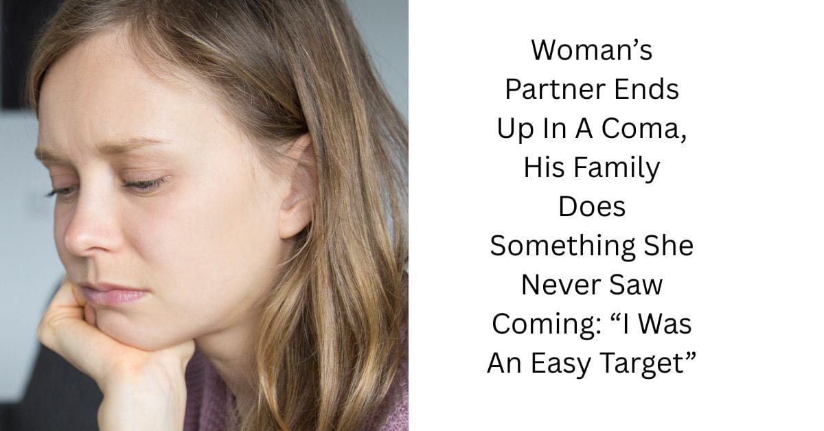 Woman’s Partner Ends Up In A Coma, His Family Does Something She Never Saw Coming: “I Was An Easy Target”