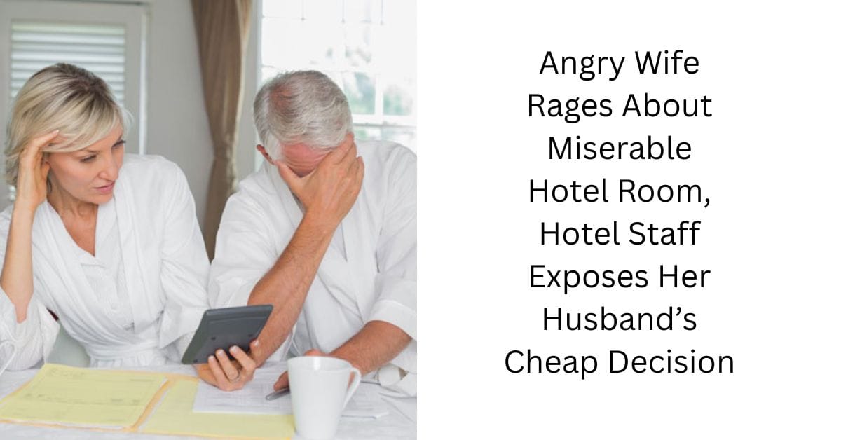 Angry Wife Rages About Miserable Hotel Room, Hotel Staff Exposes Her Husband’s Cheap Decision