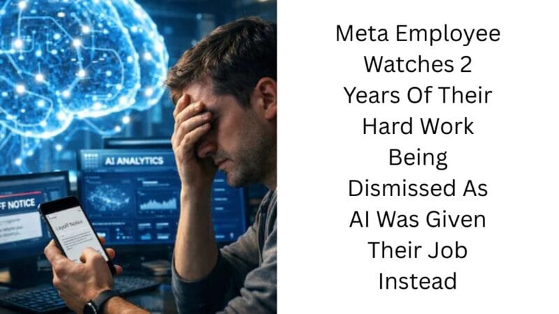 Meta Employee Watches 2 Years Of Their Hard Work Being Dismissed As AI Was Given Their Job Instead