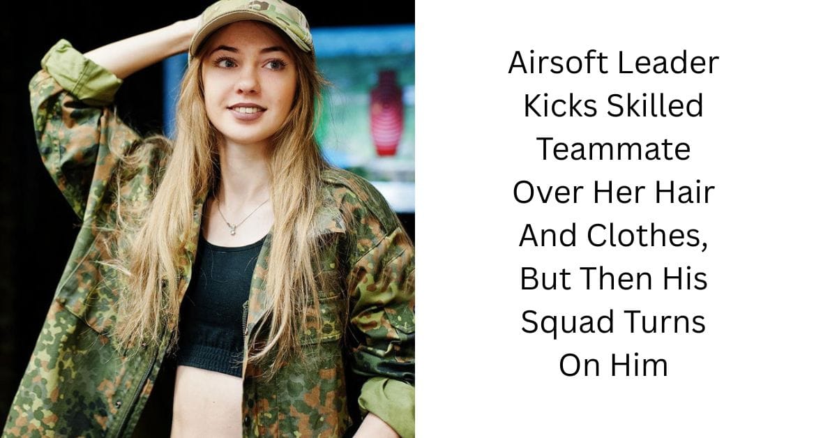 Airsoft Leader Kicks Skilled Teammate Over Her Hair And Clothes, But Then His Squad Turns On Him