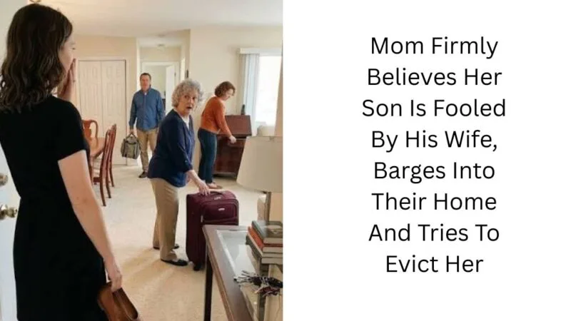 Mom Firmly Believes Her Son Is Fooled By His Wife, Barges Into Their Home And Tries To Evict Her