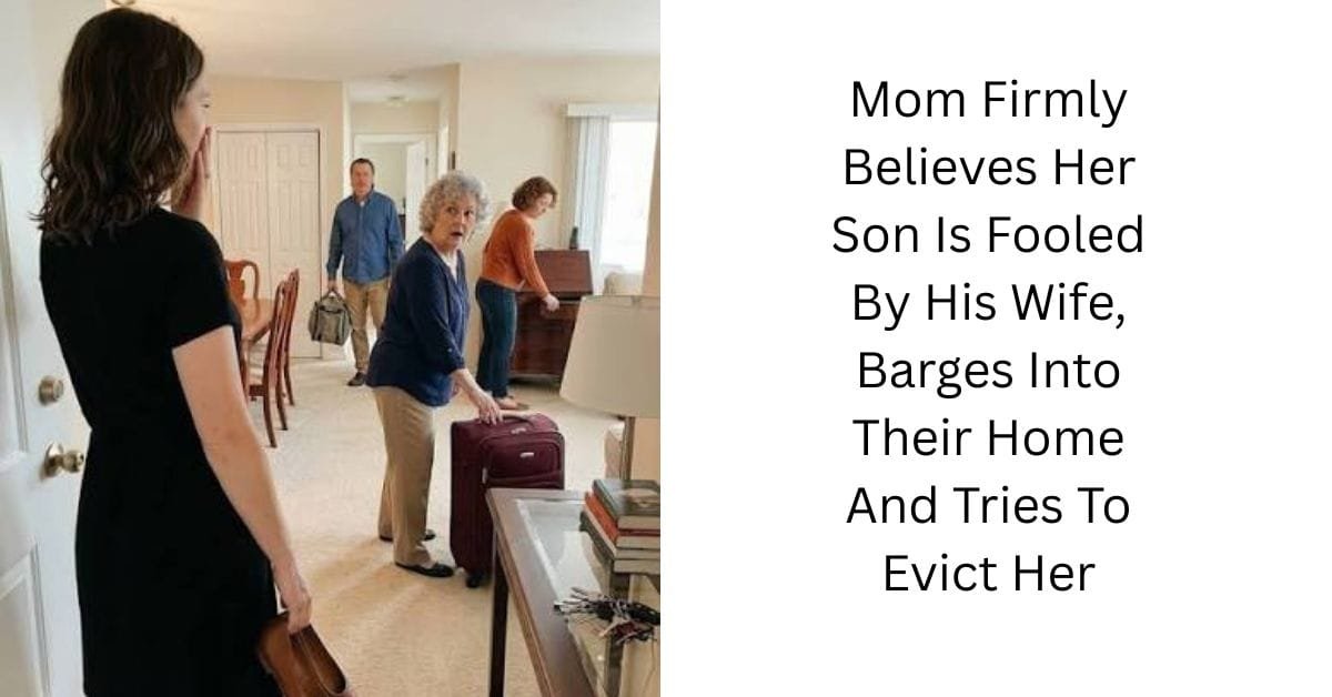 Mom Firmly Believes Her Son Is Fooled By His Wife, Barges Into Their Home And Tries To Evict Her