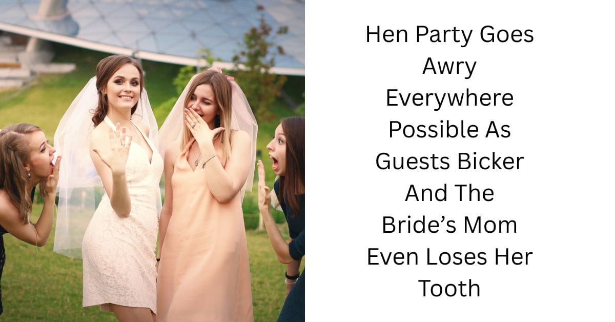 Hen Party Goes Awry Everywhere Possible As Guests Bicker And The Bride’s Mom Even Loses Her Tooth