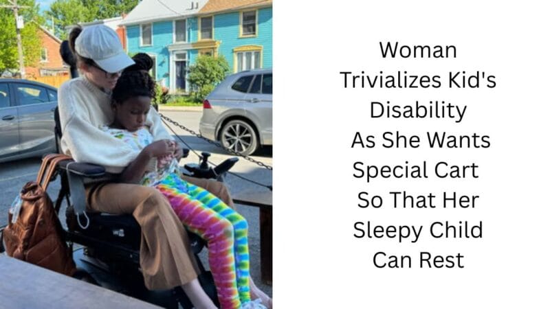 Woman Trivializes Kid’s Disability As She Wants Special Cart So That Her Sleepy Child Can Rest